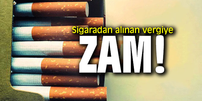 Sigaradan alınan vergiye zam geldi!