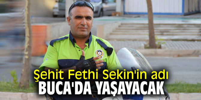 Şehit Fethi Sekin'in adı Buca'da yaşayacak