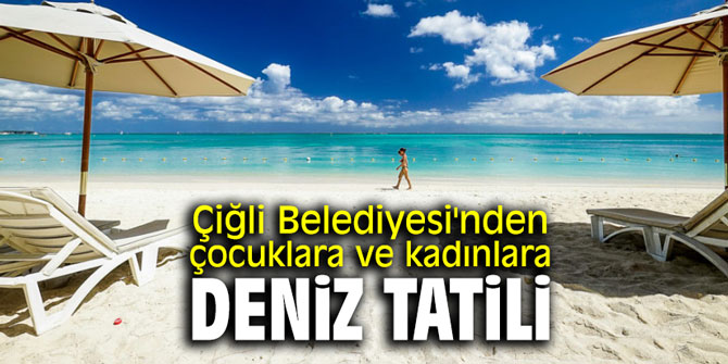 Çiğli Belediyesi'nden çocuklara ve kadınlara tatil