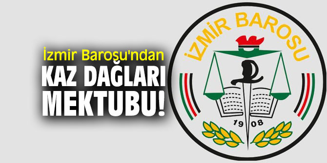 İzmir Barosu'ndan Kaz Dağları Mektubu!