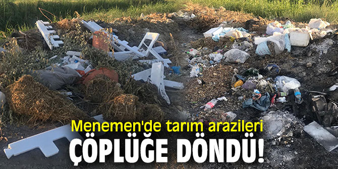 Menemen'de tarım arazileri çöplüğe döndü!