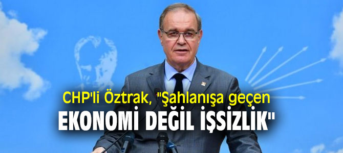 CHP'li Öztrak, işsizlik rakamlarını değerlendirdi!