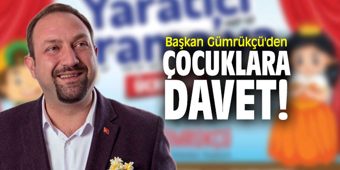 Başkan Gümrükçü'den çocuklara davet!