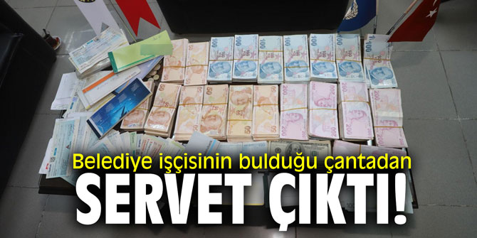 Belediye işçisinin bulduğu çantadan servet çıktı!