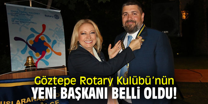 Göztepe Rotary Kulübü’nün yeni başkanı belli oldu!