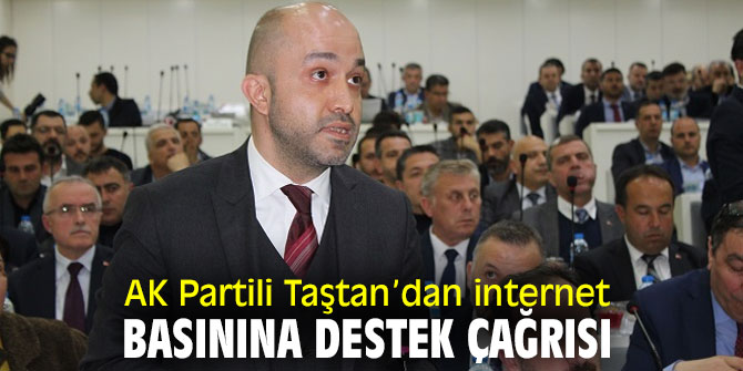 AK Parti’li Taştan’dan internet basınına destek çağrısı