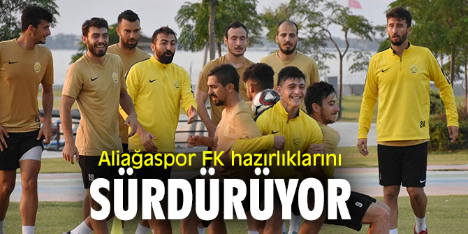 Aliağaspor FK yeni sezon hazırlıklarına devam ediyor