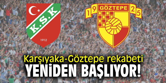 Karşıyaka-Göztepe rekabeti yeniden başlıyor!