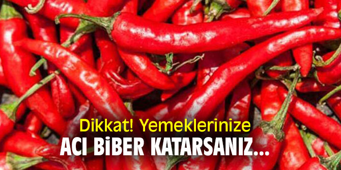 Dikkat! Yemeklerinize acı biber katarsanız...