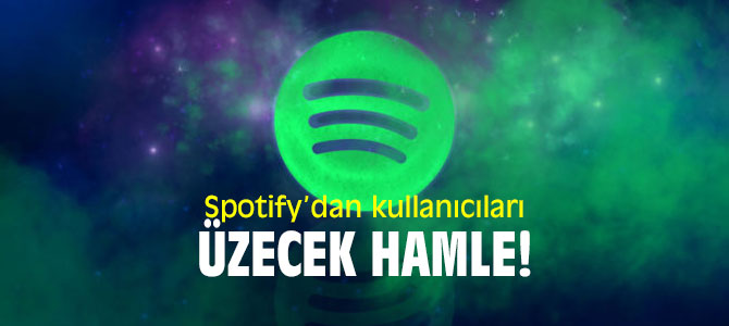 Spotify’dan kullanıcıları üzecek hamle!