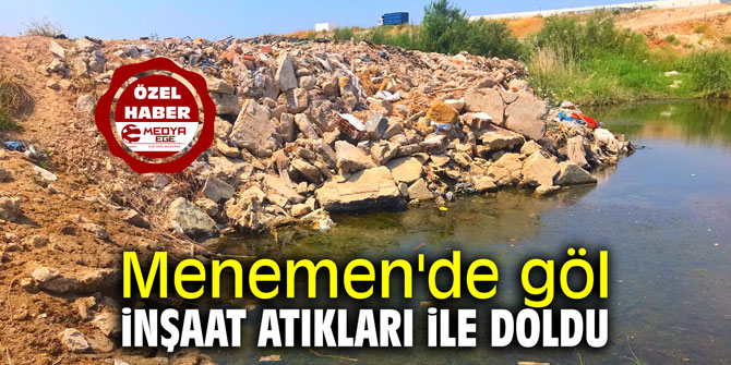 Menemen'de göl inşaat atıkları ile doldu
