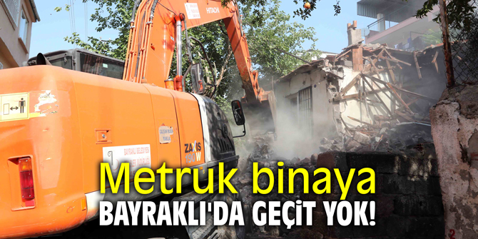 Metruk binaya Bayraklı'da geçit yok!