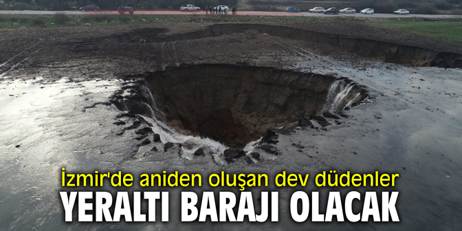 İzmir'de aniden oluşan dev düdenler yeraltı barajı olacak