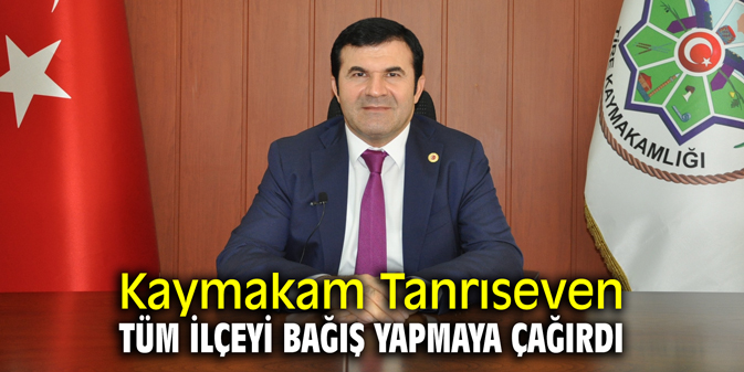 Kaymakam Tanrıseven tüm ilçeyi bağış yapmaya çağırdı