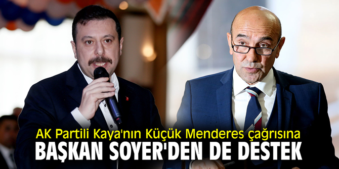 AK Partili Kaya'nın Küçük Menderes çağrısına Başkan Soyer'den de destek geldi