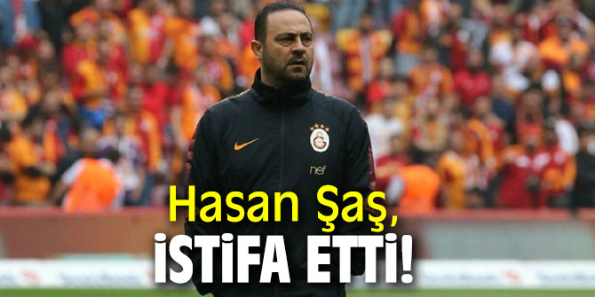 Hasan Şaş, istifa etti!