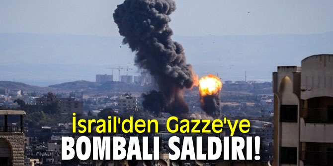 İsrail, Gazze'yi bombaladı!