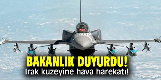 Bakanlık duyurdu! Irak kuzeyine operasyon