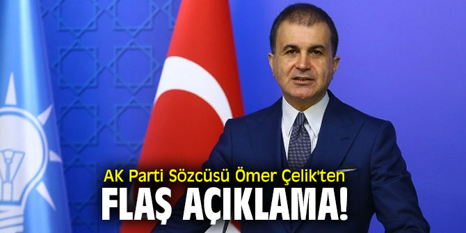AK Parti Sözcüsü Ömer Çelik'ten flaş açıklama!