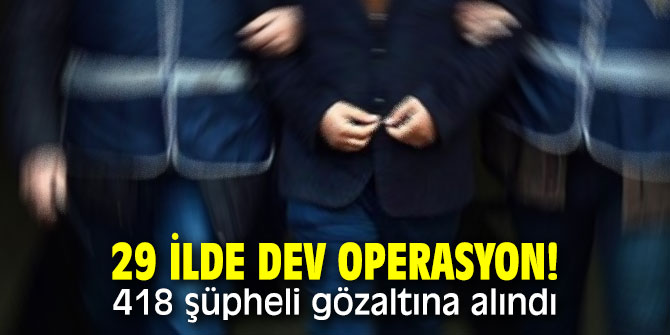 29 ilde dev operasyon!