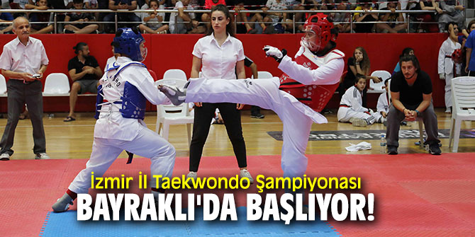 İzmir İl Taekwondo Şampiyonası Bayraklı'da başlıyor!