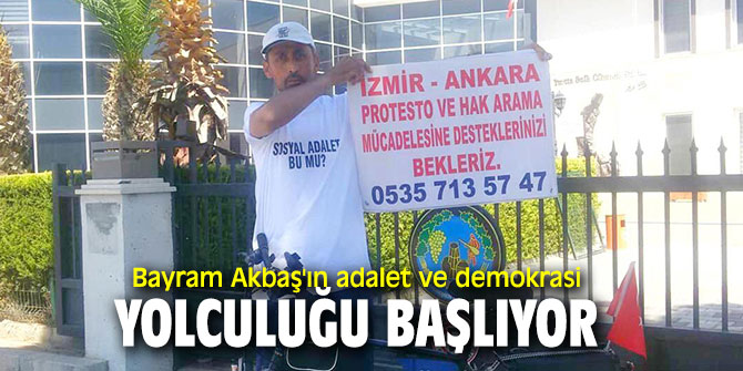 Bayram Akbaş'ın adalet ve demokrasi yolculuğu başlıyor