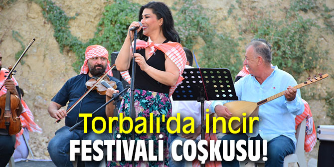Torbalı'da İncir festivali coşkusu!