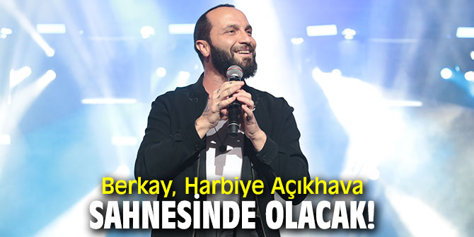 Berkay, Harbiye Açıkhava sahnesinde olacak!
