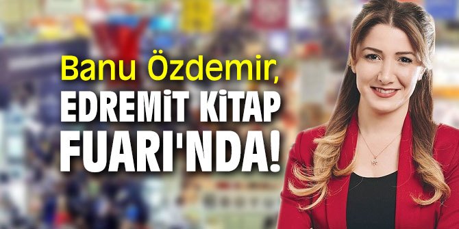 Banu Özdemir, Edremit Kitap Fuarı'nda!