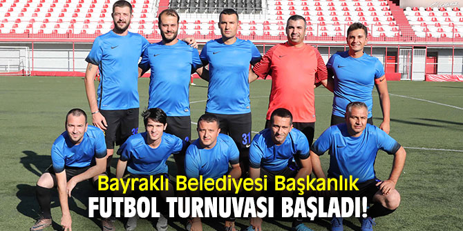 Bayraklı Belediyesi Başkanlık Futbol Turnuvası başladı!