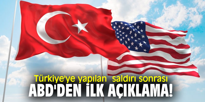 Türkiye'ye yapılan saldırı sonrası ABD'den ilk açıklama!