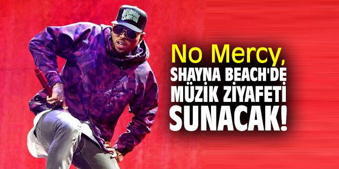 No Mercy, Shayna Beach'de müzik ziyafeti sunacak!