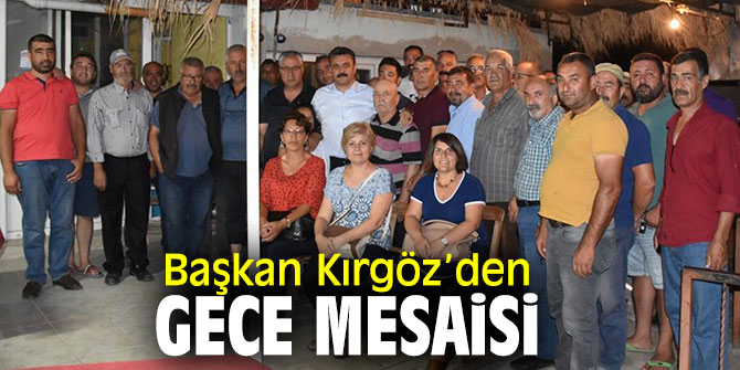 Başkan Kırgöz, hizmet kervanına gece mesaisiyle devam ediyor!