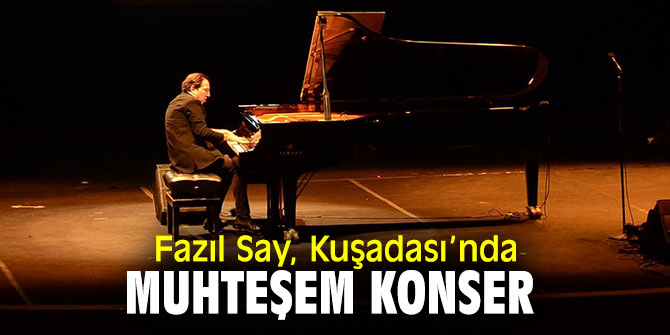 Fazıl Say, Kuşadası’nda sanatseverlerle buluştu!