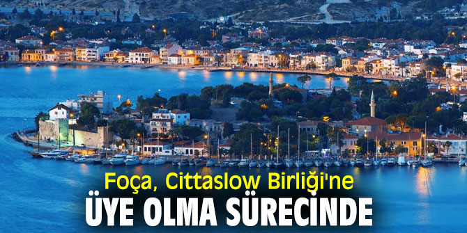 ‘‘Foça’nın Cittaslow’a Üye Olma Sürecinde Tanıtım Toplantısı’’ yapıldı!