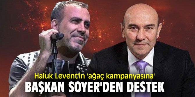 Orman yangınının ardından Haluk Levent'in 'ağaç kampanyasına' Başkan Soyer'den destek