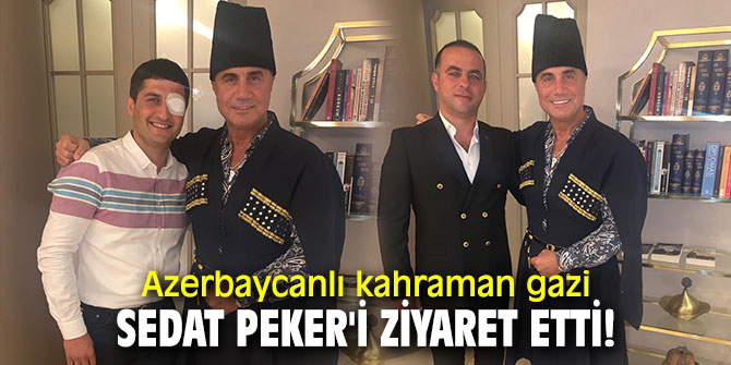 Sedat Peker'e Azerbaycanlı gaziden ziyaret
