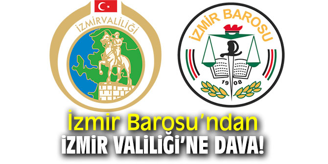 İzmir Barosu’ndan Valiliğe dava!