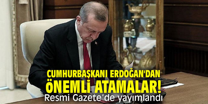 Cumhurbaşkanı Erdoğan'dan önemli atamalar! Resmi Gazete’de yayımlandı