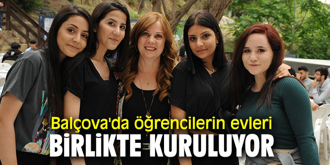 Balçova'da öğrencilerin evleri birlikte kuruluyor