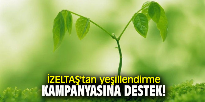 İZELTAŞ'tan yeşillendirme kampanyasına destek!
