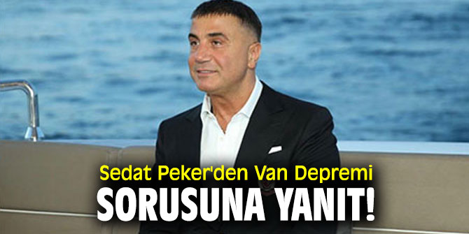 Sedat Peker'den Van Depremi sorusuna yanıt!