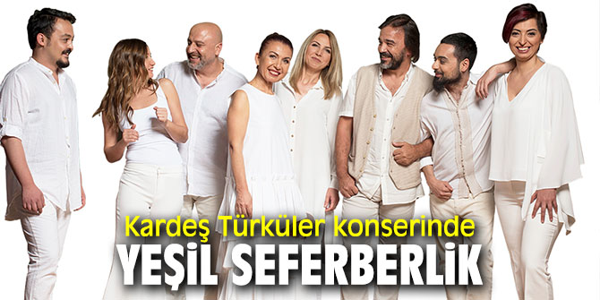 Kardeş Türküler konserinde çam fidanı dağıtılacak!