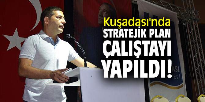 Kuşadası'nda Stratejik Plan Çalıştayı yapıldı!
