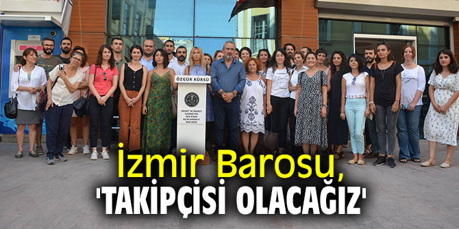 İzmir Barosu, 'Takipçisi Olacağız'
