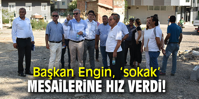 Başkan Engin, ‘sokak’ mesailerine hız verdi!