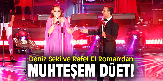 Deniz Seki ve Rafel El Roman'dan muhteşem düet!