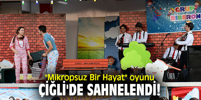  "Mikropsuz Bir Hayat" oyunu Çiğli'de sahnelendi!