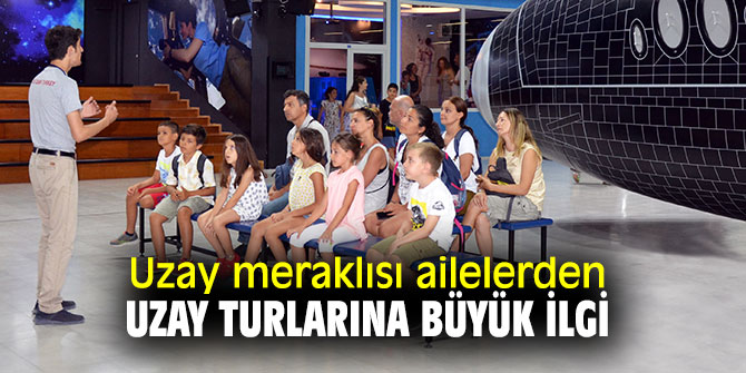 “Ailelere Özel Günlük Uzay Kampı Turu”na büyük ilgi!
