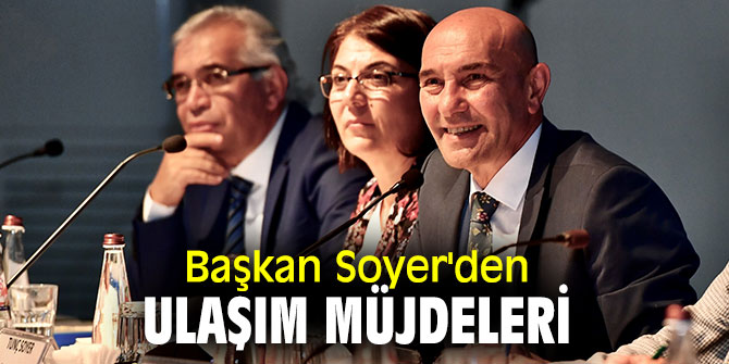Başkan Soyer'den ulaşım müjdeleri
